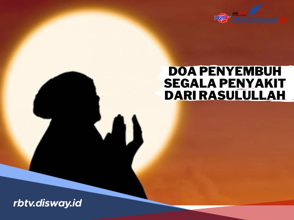 5 Doa Penyembuh Segala Penyakit dari Rasulullah, InsyaAllah Mustajab!