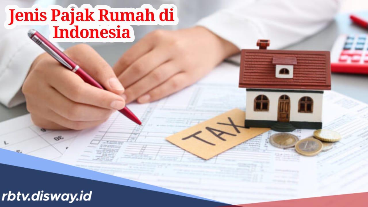 Mengenal Jenis Pajak Rumah di Indonesia, Simak Perhitungannya 