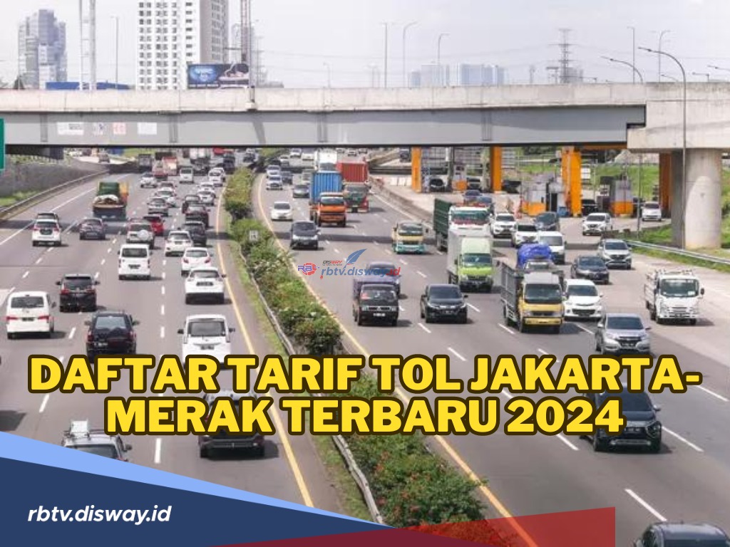 Persiapan Mudik, Cek di Sini Daftar Tarif Tol Jakarta-Merak Terbaru 2024