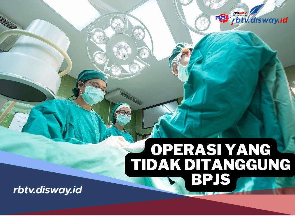 5 Jenis Operasi yang Tidak Ditanggung BPJS Kesehatan, Apa Saja Daftarnya?