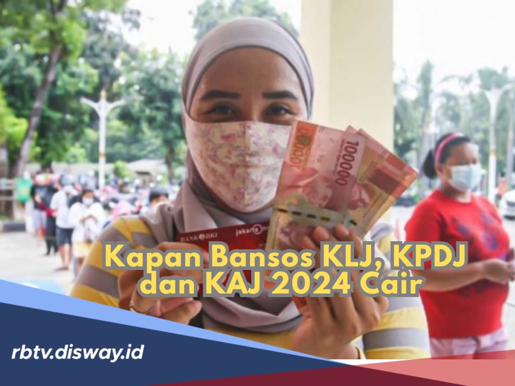 Kapan Pencairan Bansos KLJ, KPDJ dan KAJ 2024? Ini Informasi Terbarunya