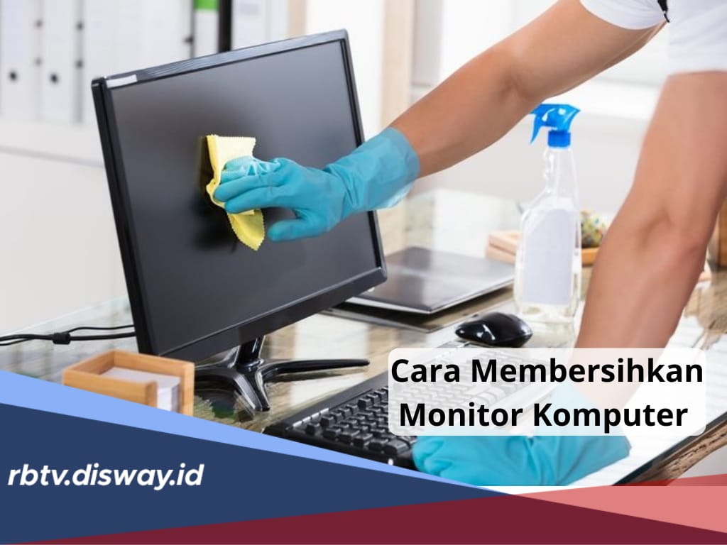 Jangan Sampai Salah, Begini Cara Bersihkan Monitor Komputer, Silakan Coba di Rumah