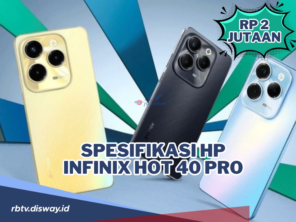 Spesifikasi Hp Infinix Hot 40 PRO, Ram 8 GB/256 GB Harga Cuma Rp 2 jutaan, Apa saja Keunggulannya?