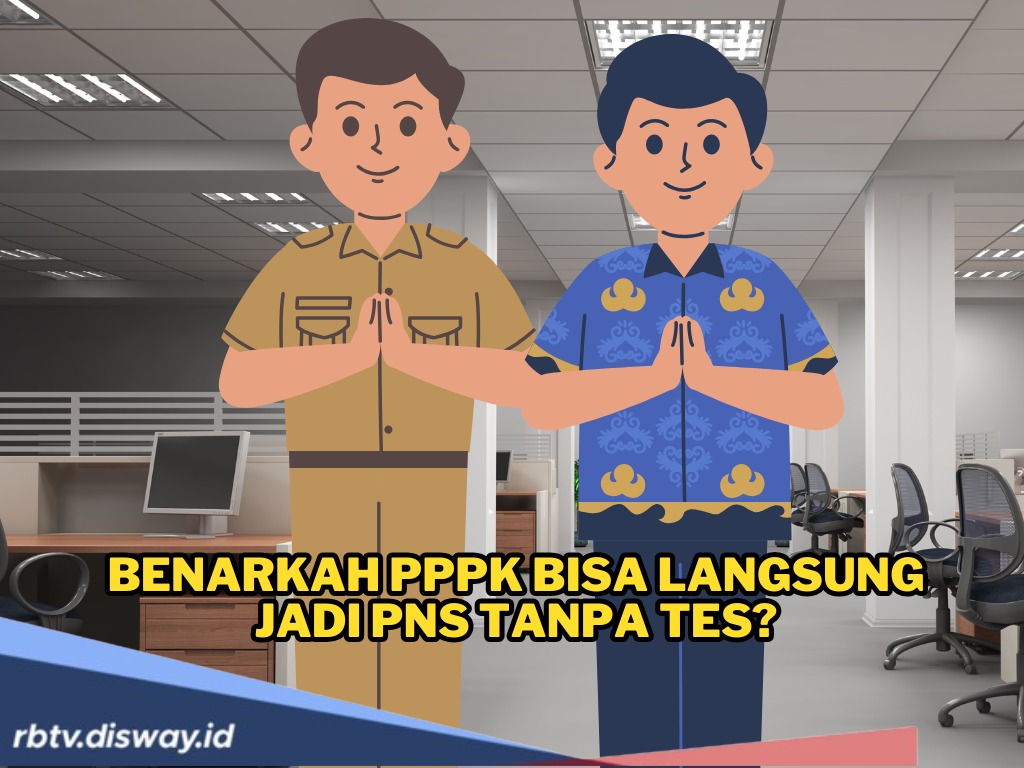 PPPK Bisa Langsung Jadi PNS Tanpa Tes, Benarkah Demikian? 