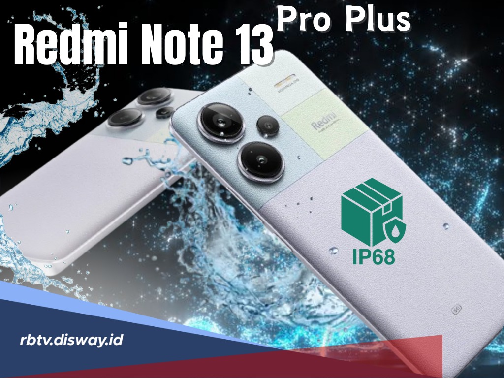 Besertifikasi IP68, Apakah Redmi Note 13 Pro Plus Anti Air? Cek Fakta dan 6 Kelebihannya Disini