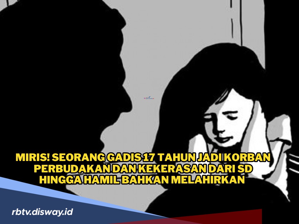 Miris! Gadis 17 Tahun Jadi Budak dan Korban Kekerasan Seksual Majikan Sejak SD hingga Melahirkan 