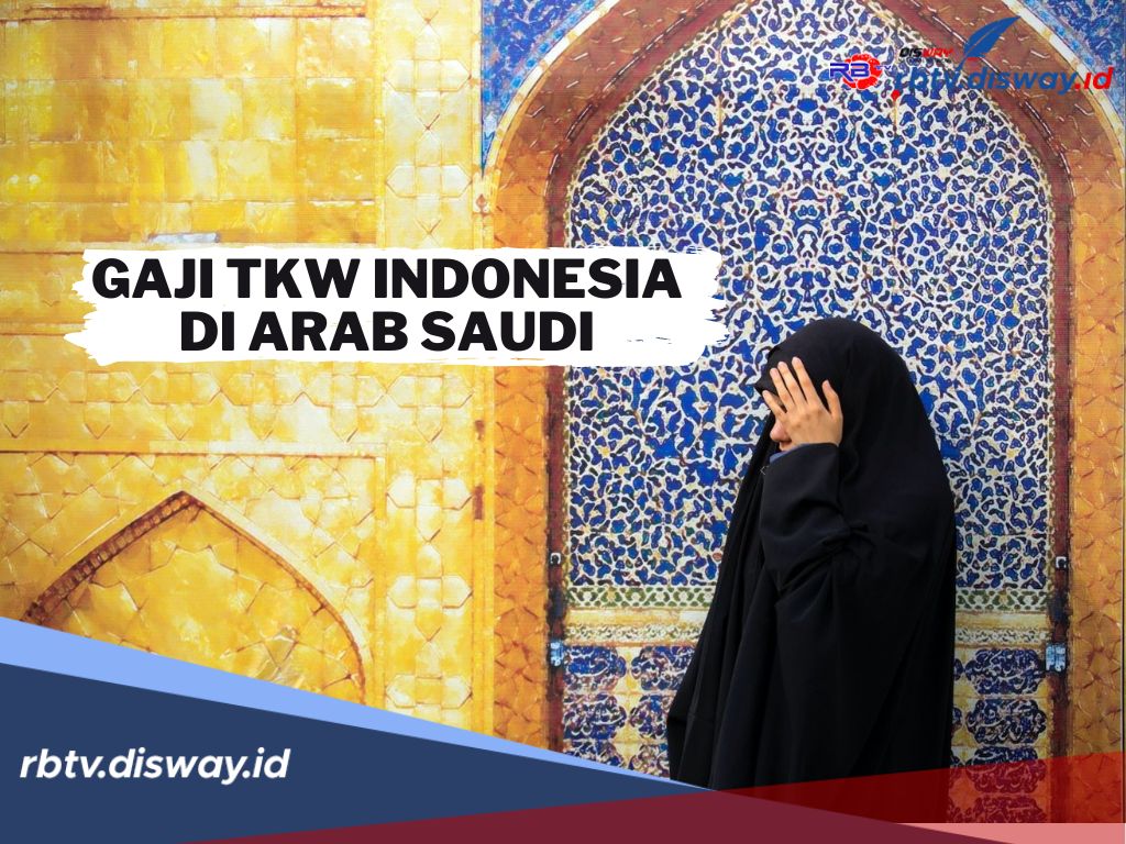 Berapa Gaji TKW Indonesia di Arab Saudi? Ini Rinciannya Berdasarkan Profesi