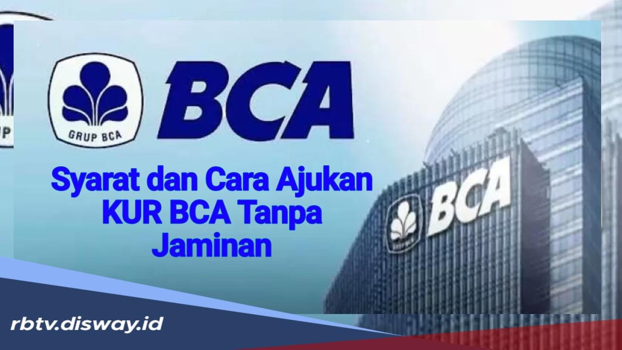 Pinjaman KUR BCA September 2024 Tanpa Jaminan, Ini Syarat dan Cara Pengajuannya