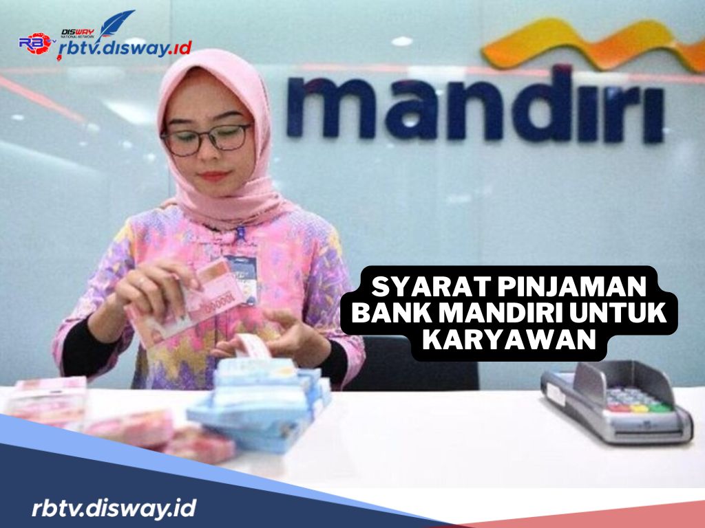 Syarat Pinjaman Bank Mandiri untuk Karyawan, Bisa Cair Dalam 1 Hari