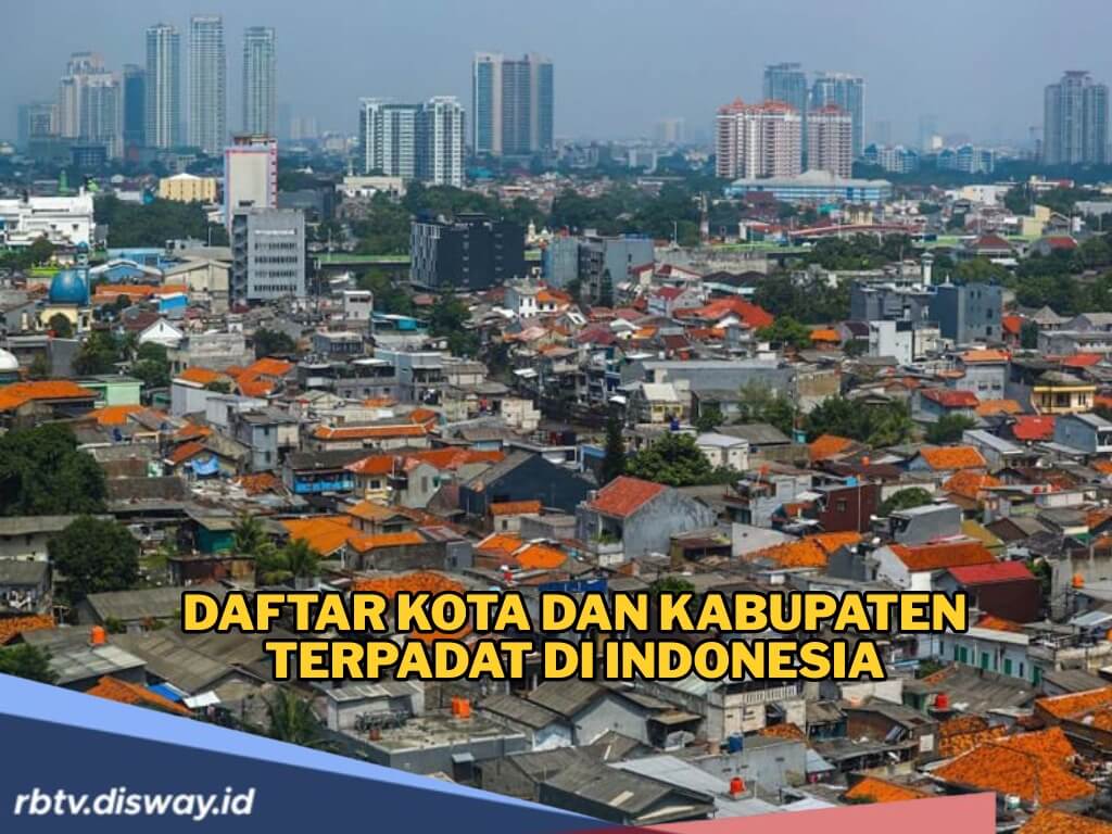 Daftar Kota dan Kabupaten Terpadat di Indonesia, Cek Apakah Kotamu Salah Satunya?