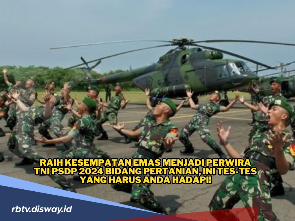 Jenis Tes yang Harus Dilalui untuk Menjadi Perwira TNI PSDP 2024 Bidang Pertanian