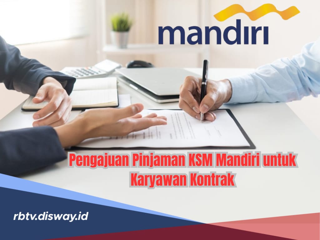 Pengajuan Pinjaman KSM Mandiri untuk Karyawan Kontrak, Apakah Bisa Terwujud? 