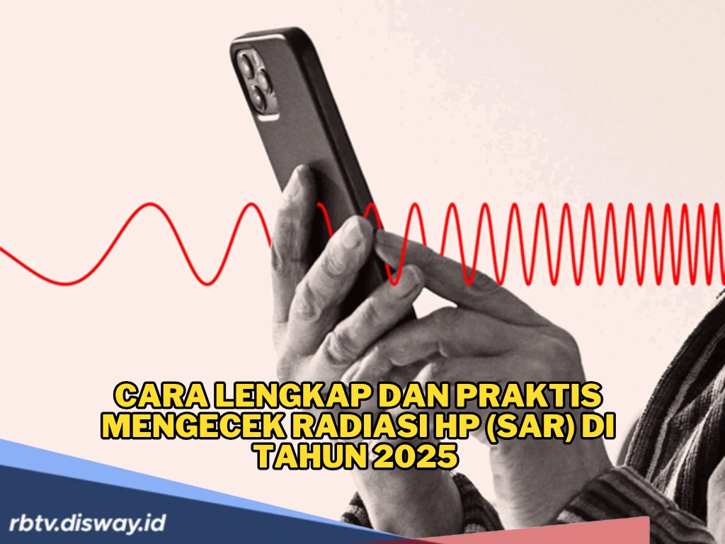 Cara Lengkap dan Praktis Mengecek Radiasi HP (SAR) di Tahun 2025 Agar Tetap Aman Digunakan 
