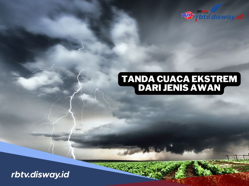 Tanda-tanda Cuaca Ekstrem dari Jenis Awan, Penting Diketahui!