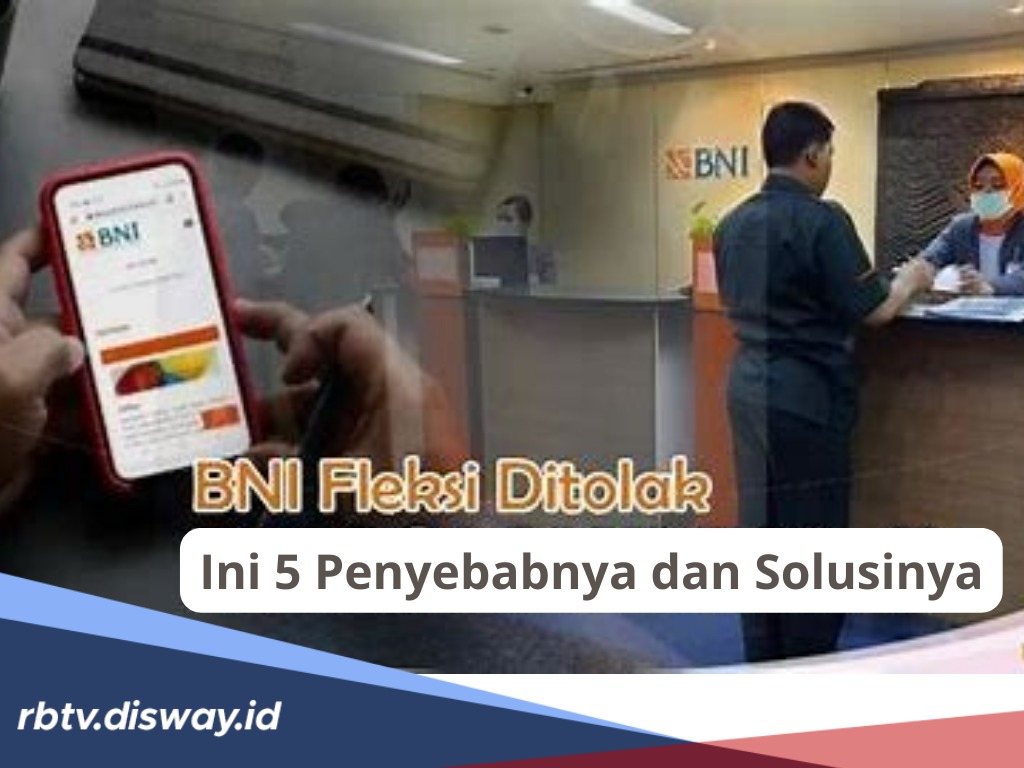 Pinjaman BNI Fleksi Ditolak? Ini Daftar 5 Penyebabnya, Berserta Tips Mengatasi agar Pengajuan Disetujui