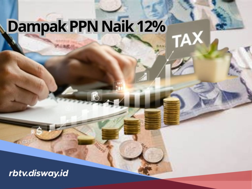 Diberlakukan Awal 2025, Ini Dampak jika PPN Naik 12 Persen, Siap-siap Penurunan Daya Beli