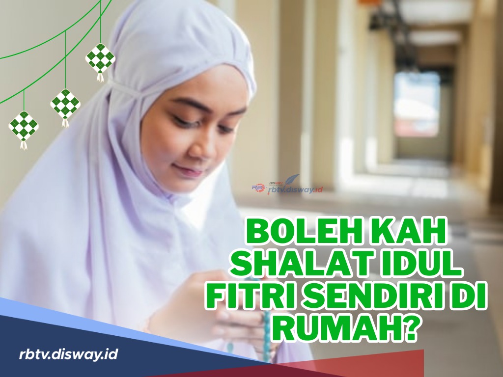 Bolehkah Shalat Idul Fitri Sendiri di Rumah,Bagaimana Hukum Shalat Idul Fitri Sendiri di Rumah? 