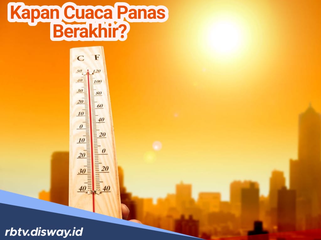 Kapan Cuaca Panas Berakhir? Ini Prediksi BMKG