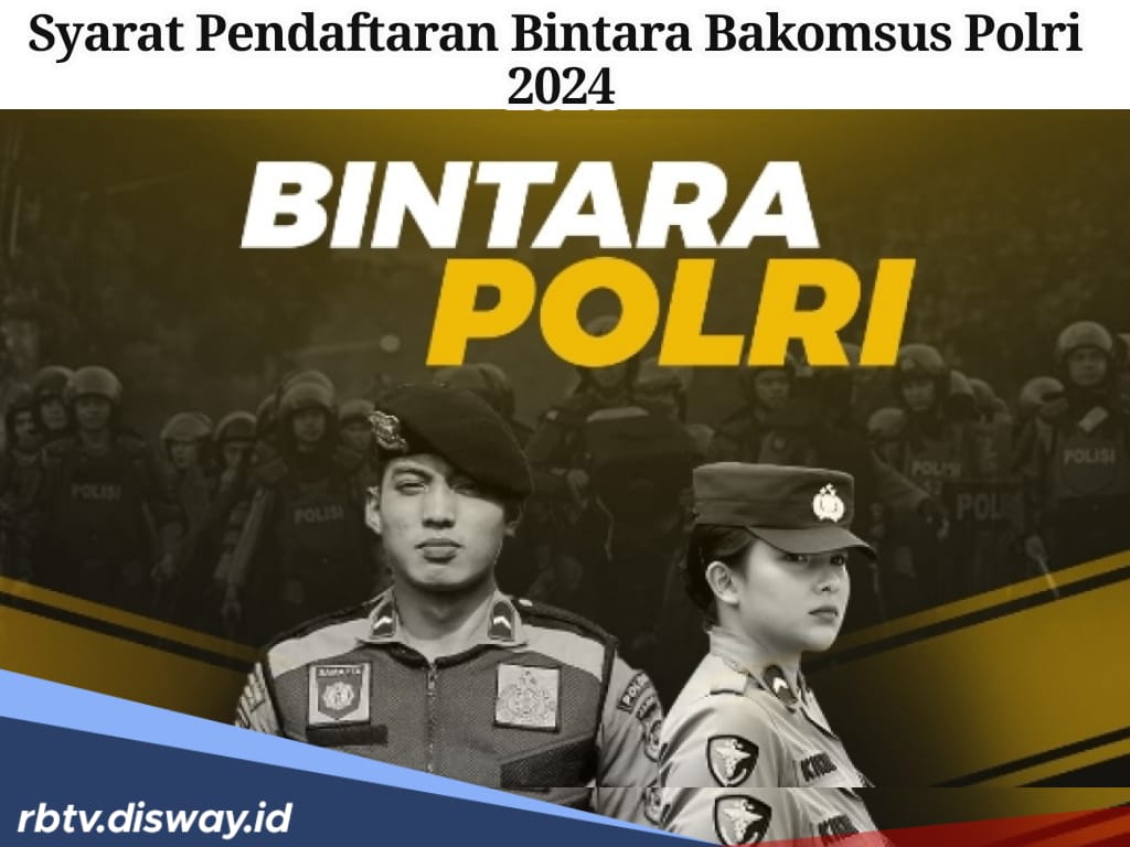 Daftar Lengkap Persyaratan Pendaftaran Bintara Bakomsus Polri 2024 Berdasarkan Masing-Masing Jurusan