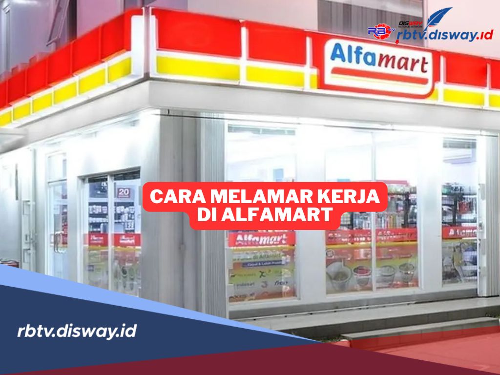 Persyaratan dan Cara Melamar Kerja di Alfamart Bagi Anda yang Lagi Mencari Pekerjaan
