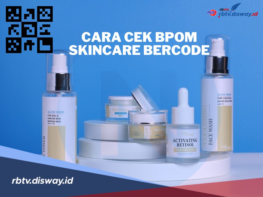 Cara Cek BPOM Skincare Barcode, Jangan Sampai Wajah Jadi Rusak Lantaran Produk Palsu