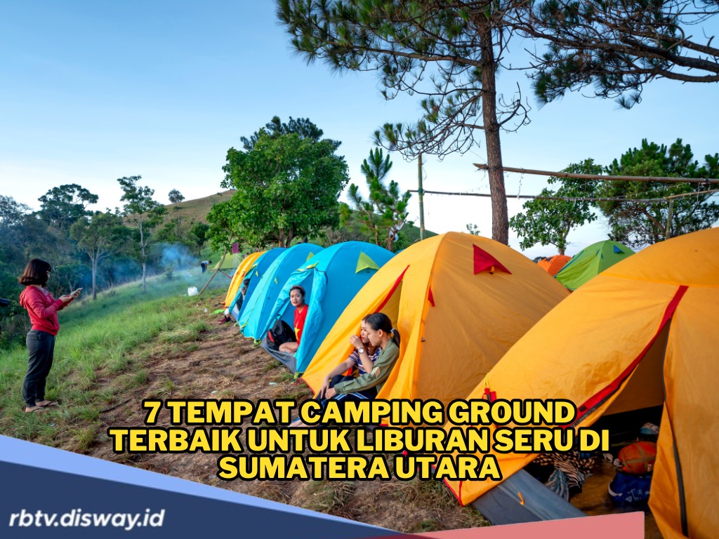Menyusuri Alam Sumatera Utara Sambil Bertenda, Ini 7 Tempat Camping Ground Terbaik untuk Liburan Seru 