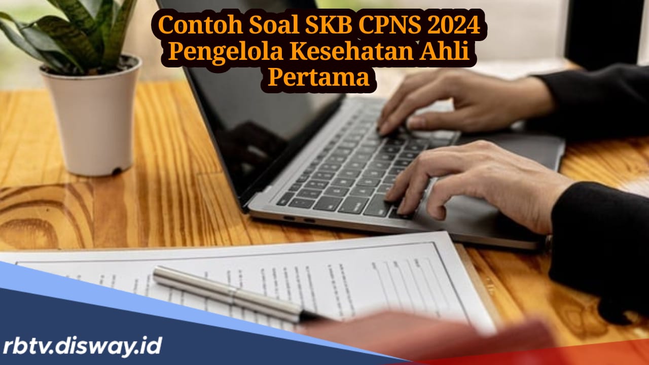 25 Contoh Soal SKB CPNS 2024 Pengelola Kesehatan Ahli Pertama, Lengkap Jawabannya