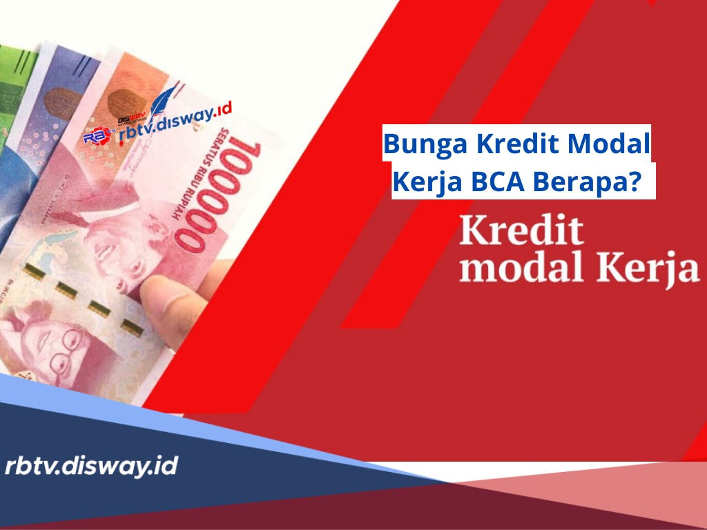 Bunga Kredit Modal Kerja BCA Berapa? Syarat dan Cara Pengajuan KMK BCA