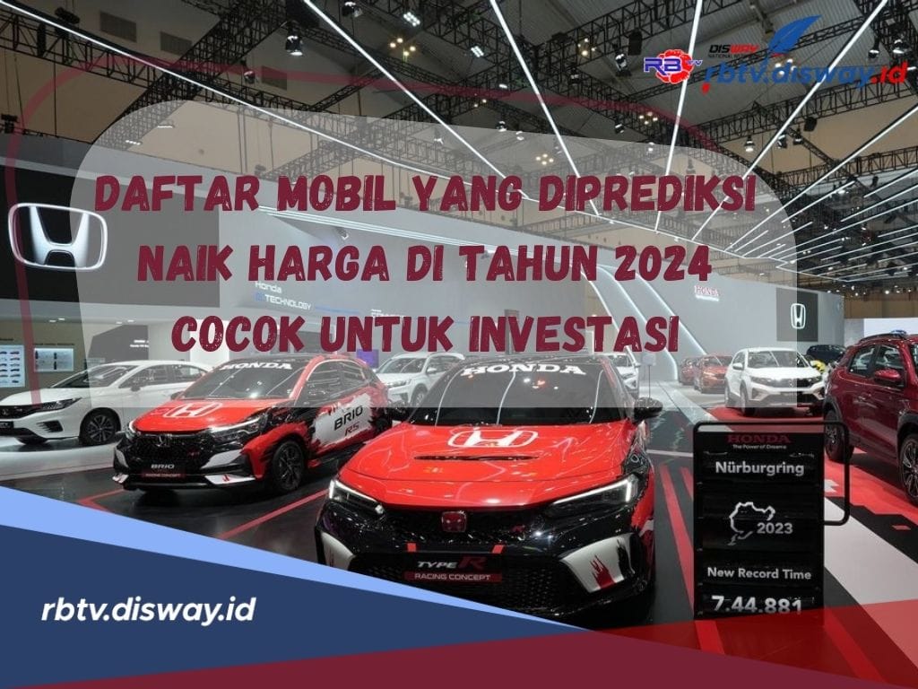 Berikut Daftar Mobil yang Diprediksi Naik Harga di Tahun 2024, Bisa Jadi Pilihan Investasi