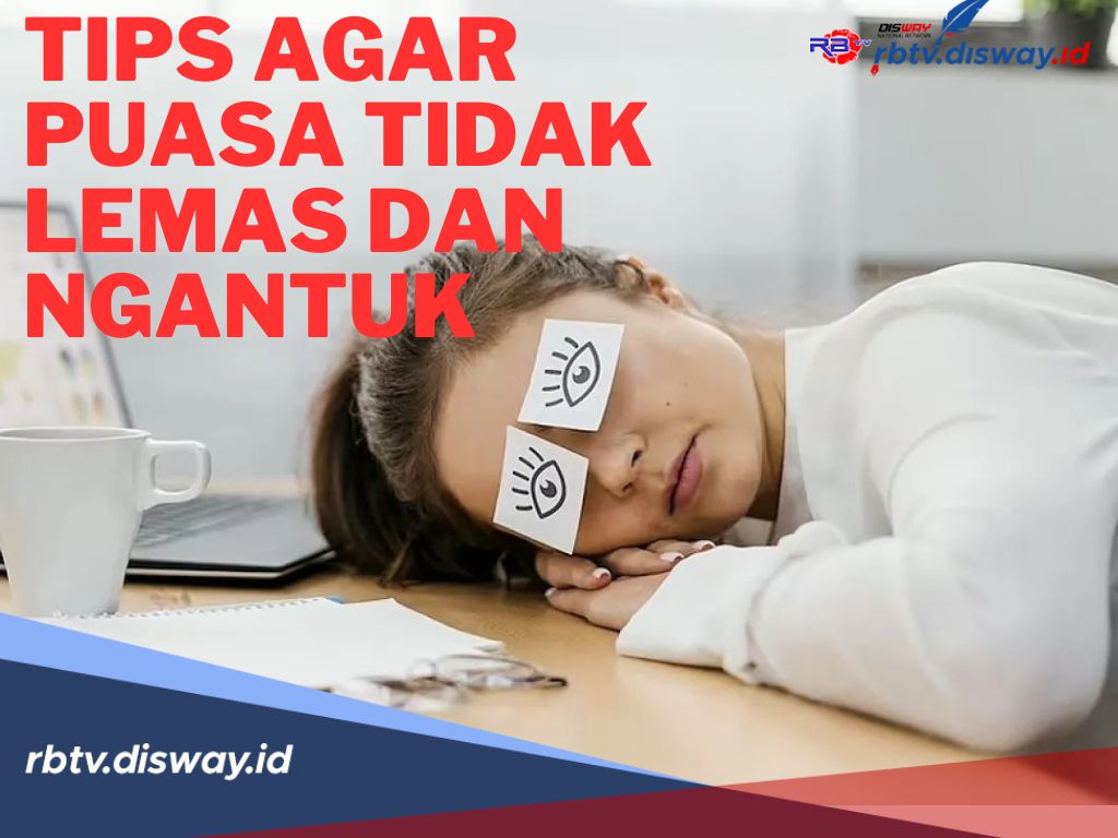 Puasa Full Bahagia Tanpa Kendala, Ini Tips agar Puasa Tidak Lemas dan Ngantuk