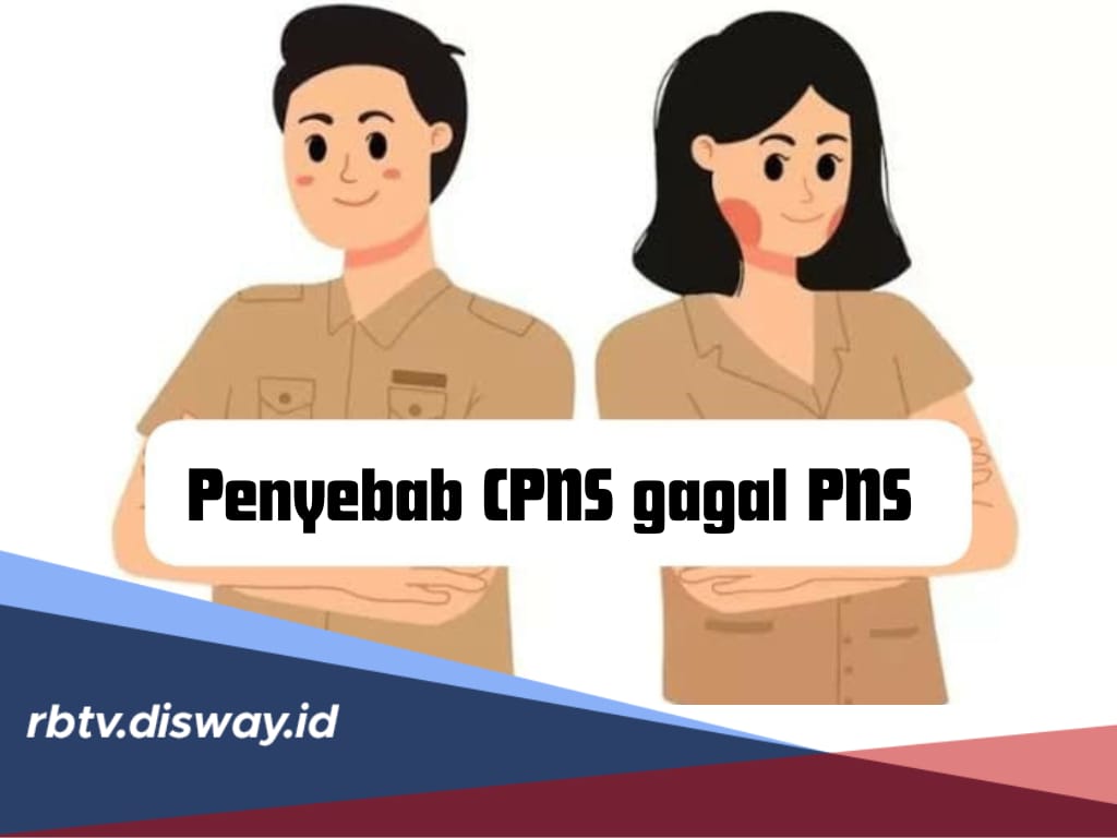 7 Penyebab Ini Bisa Buat CPNS Gagal Menjadi PNS, Ketahui Tips untuk Menghindarinya