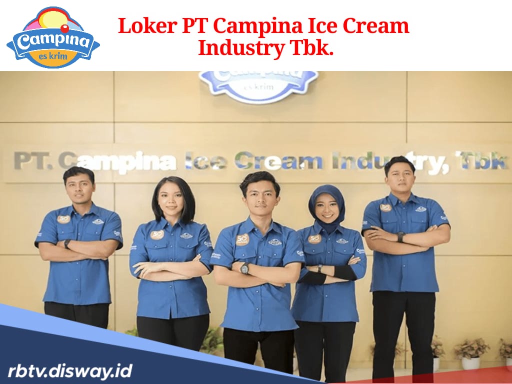 Lowongan Kerja PT Campina Ice Cream Industry Tbk, Fresh Graduate Berpeluang Diterima