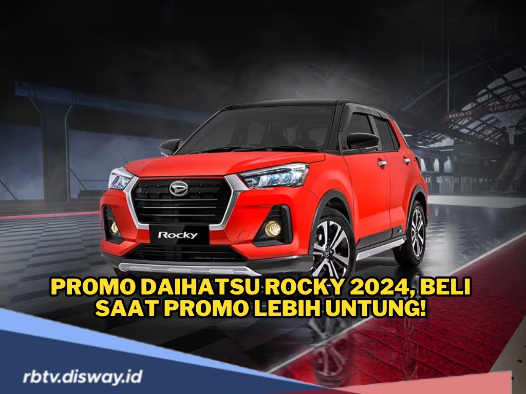 Mau Punya Mobil Baru? Ini Promo Daihatsu Rocky 2024, Beli saat Promo Lebih Untung