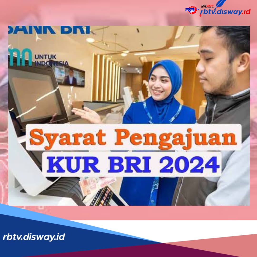 Butuh Tambahan Modal? Ini Syarat KUR BRI 2024 dan Pengajuan Pinjaman Bisa via Smartphone