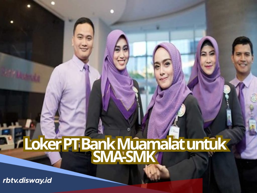 PT Bank Muamalat Cari Lulusan SMA/SMK untuk Merapat Sebelum 31 Januari 2025, Ada Penempatan di Bengkulu