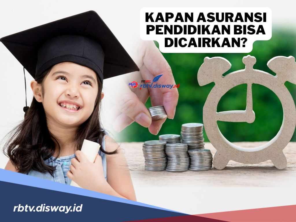 Kapan Asuransi Pendidikan Bisa Dicairkan? Simak Syarat dan Ketentuannya di Sini