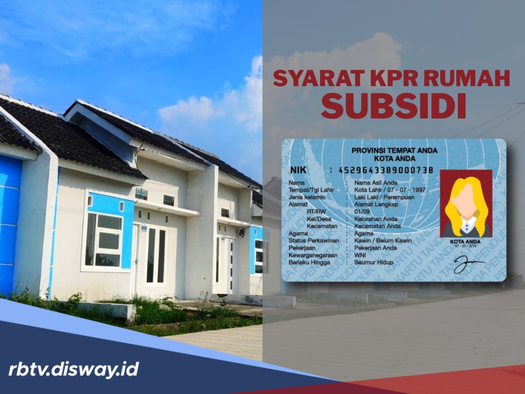 Ini Syarat Bisa Dapat KPR Subsidi, Segera Lengkapi Dokumen Berikut