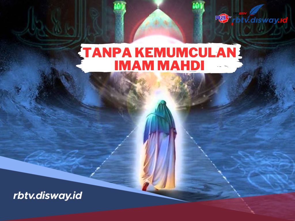 10 Tanda Kemunculan Imam Mahdi, Dunia Semakin Banyak Kezaliman dan Kekacauan, Apakah Imam Mahdi Segera Muncul?