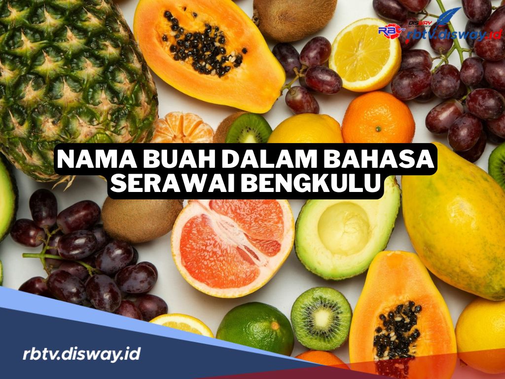 Awas Salah Ucap, Ini 8 Nama Buah Dalam Bahasa Suku Serawai di Bengkulu