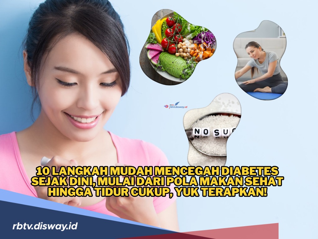 10 Langkah Mencegah Diabetes Sejak Dini, dari Pola Makan Sehat hingga Tidur Cukup, Yuk Terapkan!