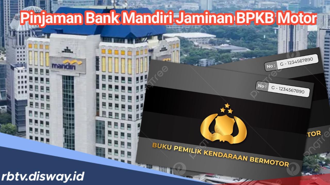 Pinjaman Bank Mandiri Jaminan BPKB Motor, Proses Cair Cepat, Ini Syaratnya