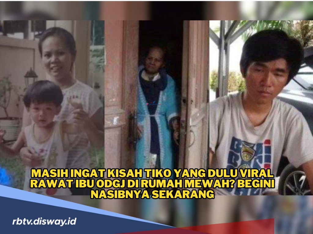 Masih Ingat Tiko yang Viral Rawat Ibunya ODGJ di Rumah Mewah? Begini Nasibnya Sekarang