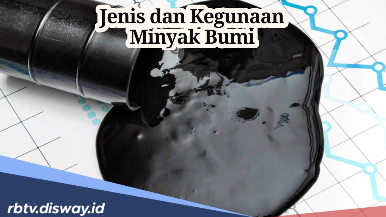 Mengenal Jenis Minyak Bumi dan Kegunaannya, Ternyata Ini Daerah Penghasil Harta Karun Minyak Bumi di Indonesia