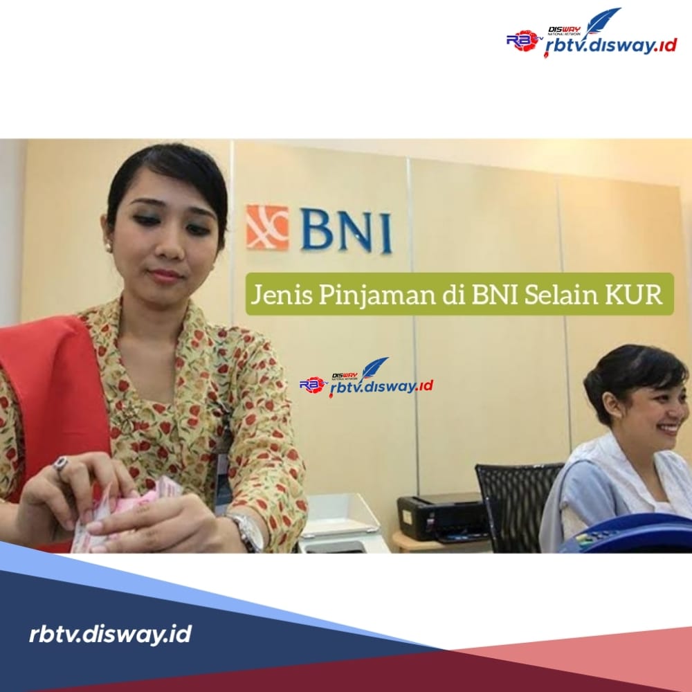 Jenis Pinjaman yang Ada di BNI Selain KUR, Ada Tenor 30 Tahun dengan Bunga Rendah 