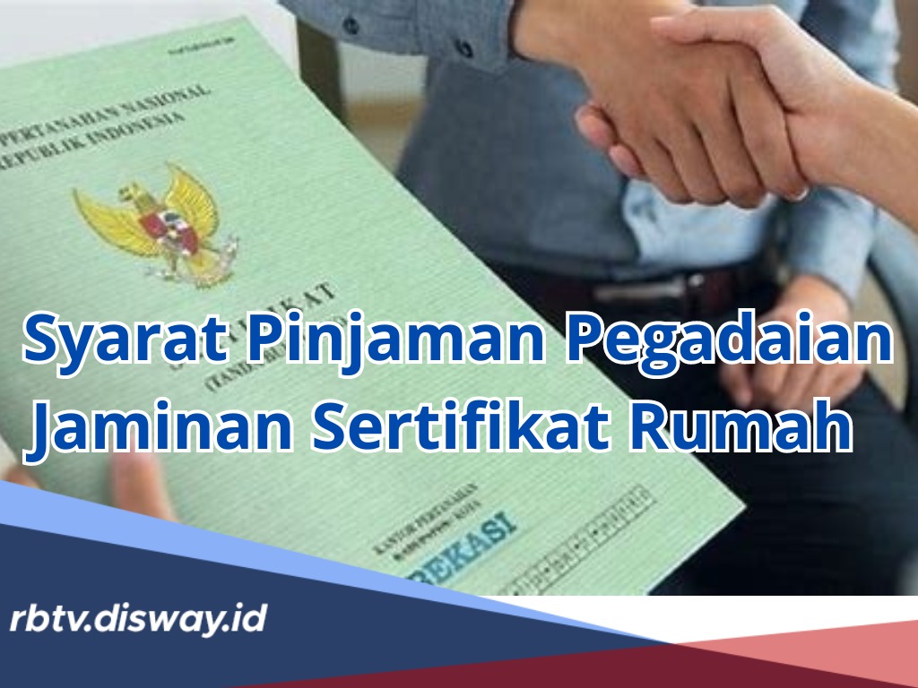 Syarat Pinjaman Pegadaian Jaminan Sertifikat Rumah, Mudah dan Praktis, Cek Tabel Angsuran Rp 1-100 Juta