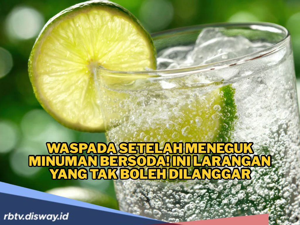 Ini Larangan Setelah Minum Minuman Bersoda, Jangan Coba-coba Bisa Bahaya