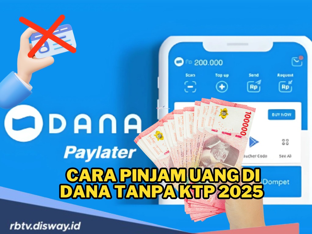 Semakin Mudah! Begini Cara Pinjam Uang di DANA Tanpa KTP 2025, Asalkan Syarat Ini Terpenuhi