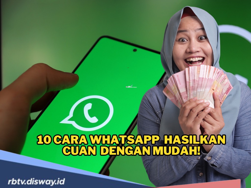 Banyak yang Belum Tahu? Whatsapp Bisa Hasilkan Cuan Lho! Ini 10 Caranya