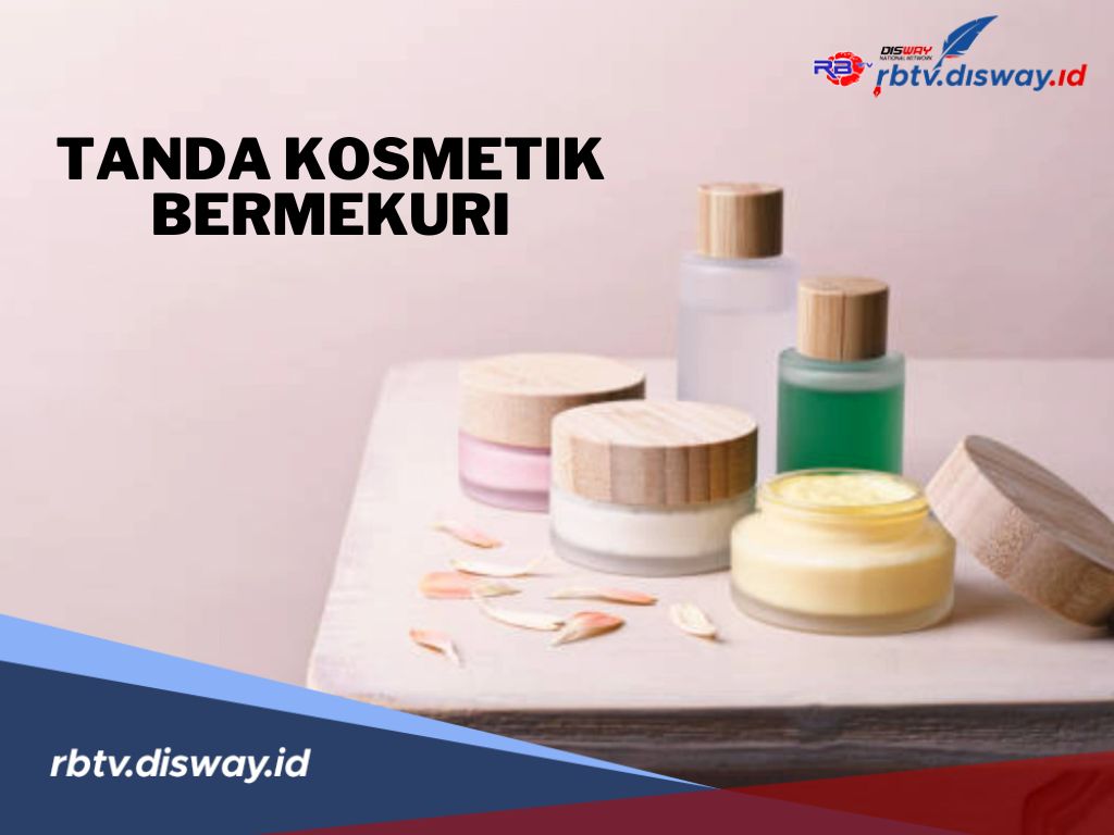 Hati-hati! Ini 5 Tanda Kosmetik Bermerkuri, Sudah Tahu?