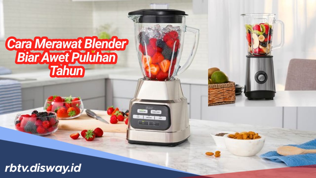 7 Cara Merawat Blender agar Awet Sampai Puluhan Tahun, Bisa Langsung Dicoba